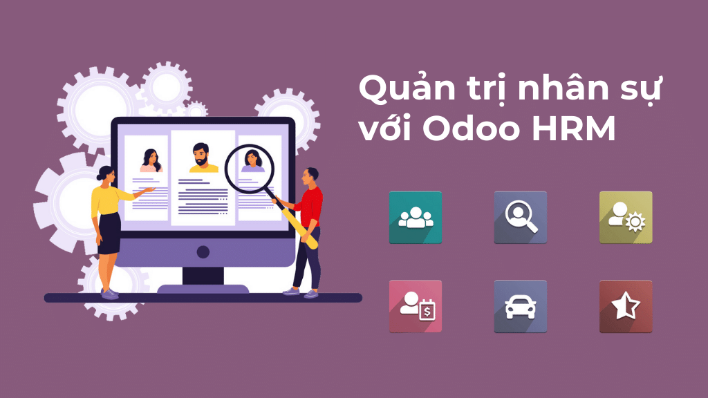 Phần mềm quản lý nhân sự Odoo HRM: Giải pháp đồng hành giúp doanh nghiệp quản lý nhân sự toàn diện và hiệu quả
