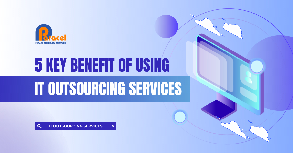 Top 5 Benefits of IT Outsourcing Services